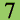7